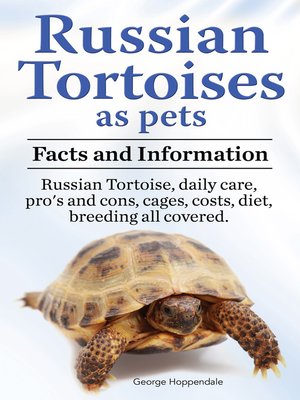 cover image of Russian Tortoises as pets. Facts and information. Russian Tortoise daily care, pro's and cons, cages, costs, diet, breeding all covered.